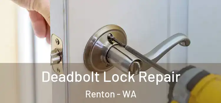 Deadbolt Lock Repair Renton - WA